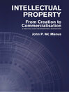 Intellectual Property (eBook): From Creation to Commercialisation: A Practical Guide for Innovators & Researchers
